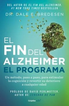 El Fin del Alzheimer. El Programa / The End of Alzheimer's Program: The First Protocol to Enhance Cognition and Reverse Decline at Any Age - Bredesen, Dale