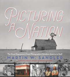 Picturing a Nation: The Great Depression's Finest Photographers Introduce America to Itself - Sandler, Martin W