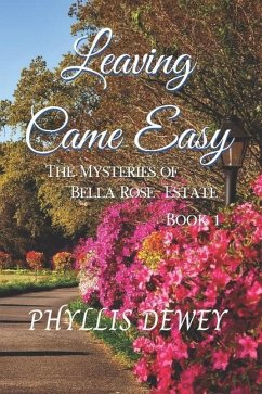 Leaving Came Easy: The Mysteries of Bella Rose Estate Book 1 - Dewey, Phyllis