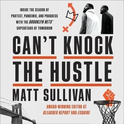 Can't Knock the Hustle: Inside the Season of Protest, Pandemic, and Progress with the Brooklyn Nets' Superstars of Tomorrow - Sullivan, Matt