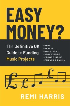 Easy Money? The Definitive UK Guide to Funding Music Projects - Harris, Remi