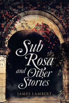 Sub Rosa and Other Stories - Lambert, James