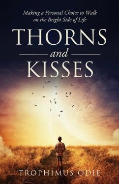 Thorns and Kisses: Making a Personal Choice to Walk on the Bright Side of Life - Odie, Trophimus