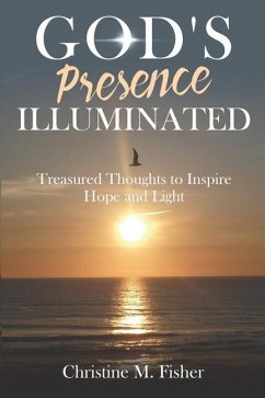 God's Presence Illuminated: Treasured Thoughts to Inspire Hope and Light - Fisher, Christine M.