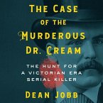 The Case of the Murderous Dr. Cream Lib/E: The Hunt for a Victorian Era Serial Killer