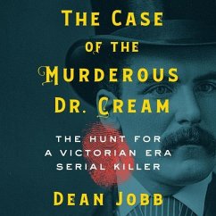 The Case of the Murderous Dr. Cream Lib/E: The Hunt for a Victorian Era Serial Killer - Jobb, Dean