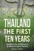 Thailand The First Ten Years: Experience the Adventures of growing a family in Thailand