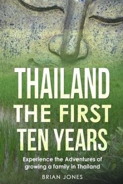 Thailand The First Ten Years: Experience the Adventures of growing a family in Thailand - Jones, Brian