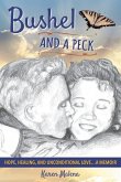 Bushel and a Peck: Hope, Healing, and Unconditional Love...A Memoir