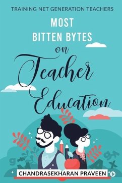 Most Bitten Bytes on Teacher Education: Training Net Generation Teachers - Chandrasekharan Praveen