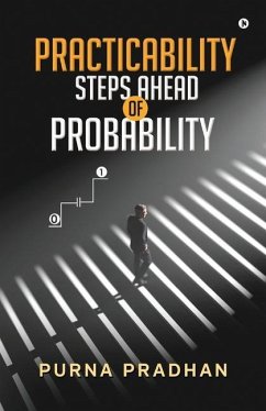 Practicability: Steps Ahead of Probability - Purna Pradhan