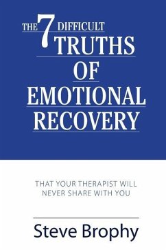 The Seven Difficult Truths of Emotional Recovery: That Your Therapist Will Never Share With You - Brophy, Stephen