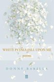 White Petals Fall Upon Me: Poems