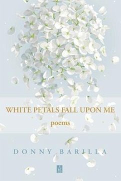 White Petals Fall Upon Me: Poems - Barilla, Donny