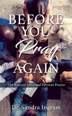 Before You Pray Again: The Keys of Effectual Fervent Prayer - Ingram, Sandra