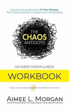 The Chaos Antidote: Six-Week Mindfulness Workbook - Morgan, Aimee L.