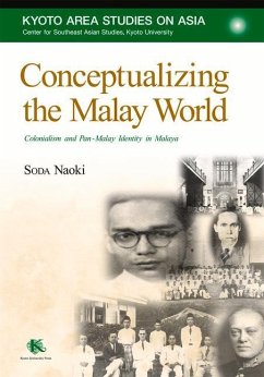 Conceptualizing the Malay World: Colonialism and Pan-Malay Identity in Malaya - Soda, Naoki