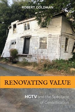 Renovating Value: HGTV and the Spectacle of Gentrification - Goldman, Robert