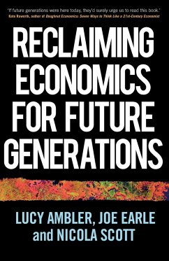 Reclaiming economics for future generations - Ambler, Lucy; Earle, Joe; Scott, Nicola