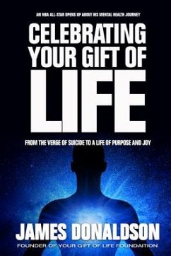 Celebrating Your Gift of Life: From the Verge of Suicide to a Life of Purpose and Joy - James Donaldson