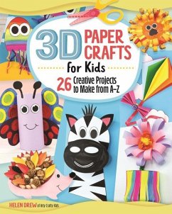 3D Paper Crafts for Kids: 26 Creative Projects to Make from A-Z - Drew, Helen
