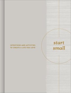 Start Small: Intentions and Activities to Create a Life You Love - Clark, M. H.