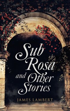 Sub Rosa and Other Stories - Lambert, James