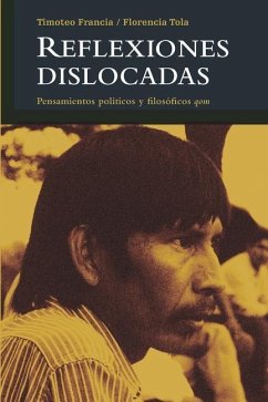 Reflexiones dislocadas: Pensamientos políticos y filosóficos qom - Tola, Florencia; Francia, Timoteo