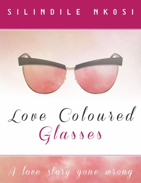 Love Coloured Glasses: A Love Story Gone Wrong (eBook, ePUB)