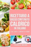 Ricettario A Basso Contenuto Calorico In italiano/ Low Calorie Cookbook In Italian (eBook, ePUB)