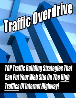 Traffic Overdrive: Top Traffic Building Strategies That Can Put Your Web Site on the High Traffics of Internet Highway! (eBook, ePUB) - Library, Thrivelearning Institute