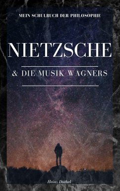 Mein Schulbuch der Philosophie . Friedrich Nietzsche und die Musik Wagners (eBook, ePUB)