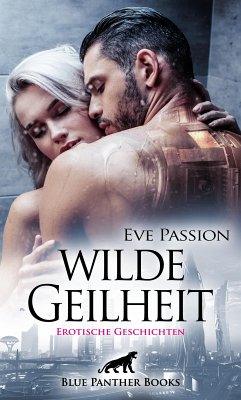 Wilde Geilheit   13 heiße erotische Geschichten (eBook, PDF) - Passion, Eve