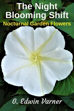 The Night-Blooming Shift: Nocturnal Garden Flowers (eBook, ePUB) - Varner, G. Edwin