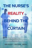 The Nurse's Reality Behind the Curtain: Enduring Words and Laughter to Empower, Inspire, and Grow (eBook, ePUB)