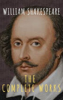 The Complete Works of William Shakespeare: Illustrated edition (37 plays, 160 sonnets and 5 Poetry Books With Active Table of Contents) (eBook, ePUB) - Shakespeare, William; Classics, MyBooks