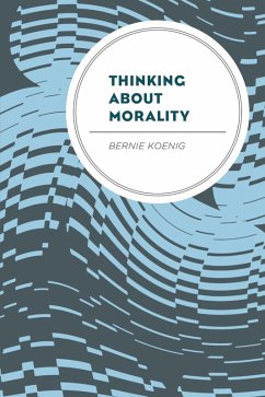 Thinking About Morality (eBook, ePUB) - Koenig, Bernie