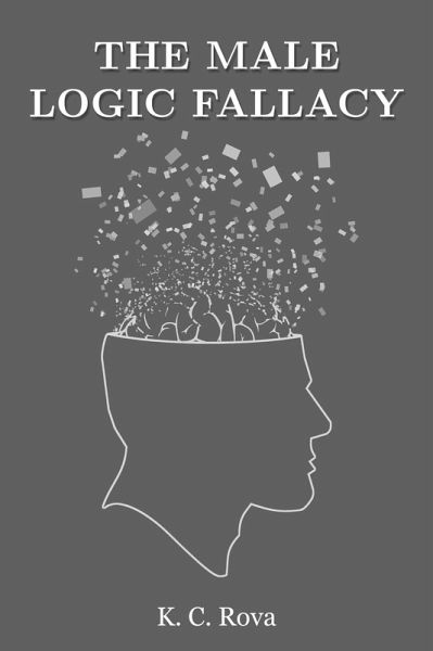 The Male Logic Fallacy (eBook, ePUB)