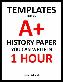 Templates for an A+ History Paper You Can Write In 1 Hour (eBook, ePUB) - Schmidt, Josiah