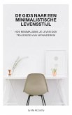 De Gids Naar Een Minimalistische Levensstijl - Hoe Minimalisme Je Leven Ook Ten Goede Kan Veranderen! (eBook, ePUB) De Gids Naar Een Minimalistische Levensstijl - Hoe Minimalisme Je Leven Ook Ten Goede Kan Veranderen! (eBook, ePUB)