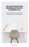 De Gids Naar Een Minimalistische Levensstijl - Hoe Minimalisme Je Leven Ook Ten Goede Kan Veranderen! (eBook, ePUB)