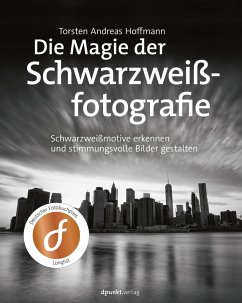 Die Magie der Schwarzweißfotografie (eBook, PDF) - Hoffmann, Torsten Andreas