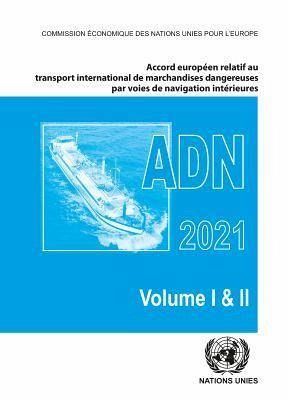 Accord Europeen Relatif Au Transport International Des Marchandises Dangereuses Par Voies De Navigation Interieures (ADN) 2021 Accord Europeen Relatif Au Transport International Des Marchandises Dangereuses Par Voies De Navigation Interieures (ADN) 2021