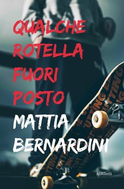 Qualche rotella fuori posto (eBook, ePUB) - Bernardini, Mattia