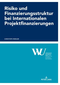 Risiko und Finanzierungsstruktur bei Internationalen Projektfinanzierungen - Riedler, Christoph