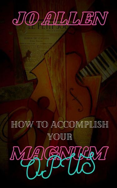 How To Accomplish Your Magnum Opus (eBook, ePUB)