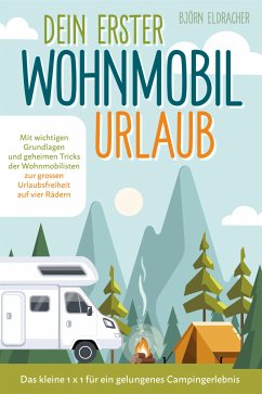 Dein erster Wohnmobil-Urlaub – Das kleine 1x1 für ein gelungenes Camping-Erlebnis (eBook, ePUB) - Eldracher, Björn