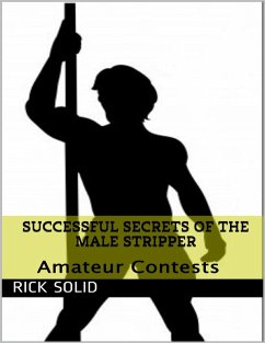 Successful Secrets of the Male Stripper - Amateur Contests (eBook, ePUB) Cover Successful Secrets of the Male Stripper - Amateur Contests (eBook, ePUB)
