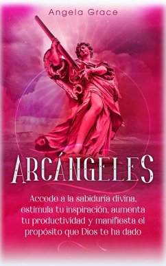 Cover Arcángeles: Uriel, Accede a la sabiduría divina, estimula tu inspiración, aumenta tu productividad y manifiesta el propósito que Dios te ha dado (eBook, ePUB)