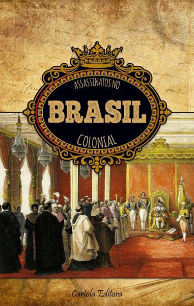 Assassinatos no Brasil Colonial (eBook, ePUB) Assassinatos no Brasil Colonial (eBook, ePUB)